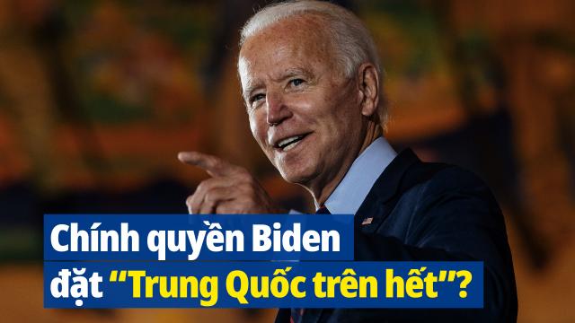 Những dấu hiệu cho thấy Chính quyền Biden đặt “Trung Quốc trên hết”