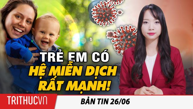 Bản tin 26/6: Cựu TT Trump: Trẻ em ‘không nên’ tiêm vắc xin vì vốn có hệ thống miễn dịch ‘rất mạnh’