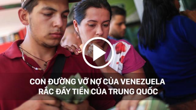 Con đường đưa Venezuela tới thảm họa rắc đầy tiền của Trung Quốc