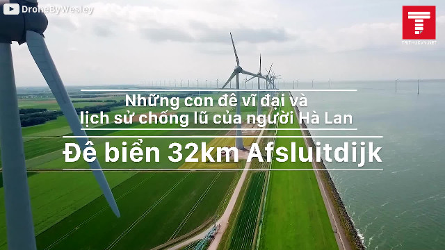 Đê biển Afsluitdijk vĩ đại dài 32km của người Hà Lan