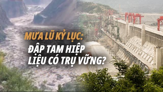 Dự án chính trị đập Tam Hiệp liệu có trụ vững trước mưa lũ kỷ lục 70 năm?