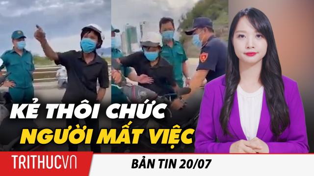 Bản tin 20/7: Vụ 'bánh mì không phải lương thực': Dừng nhiệm vụ PCT phường; anh công nhân mất việc