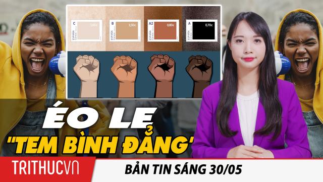 Tin sáng 30/5: Chiến dịch "Tem bình đẳng": Bị tố phân biệt chủng tộc vì chống phân biệt chủng tộc