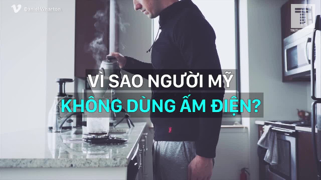 Vì sao người Mỹ đa phần không dùng ấm đun nước?