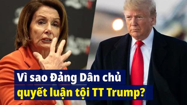 Vì sao bà Pelosi nhất quyết luận tội TT Trump khi chỉ còn vài ngày?