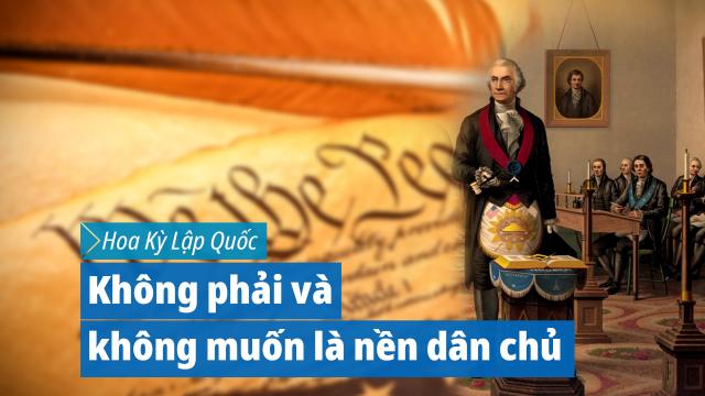 Hoa Kỳ lập quốc: Không phải và không muốn là nền dân chủ