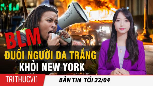 Tin Thế giới 22/4: Black Lives Matter biểu tình đuổi 'người da trắng' khỏi New York