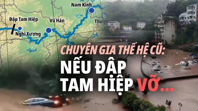 Kịch bản mô phỏng nếu đập Tam Hiệp vỡ. Chuyên gia thế hệ cũ tiết lộ.