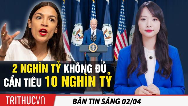 Tin sáng 2/4: Dân biểu Ocasio-Cortez nói 2 nghìn tỷ của Biden không đủ, cần tiêu 10 nghìn tỷ!