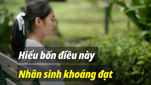 Hiểu thấu bốn điều khiến nhân sinh khoáng đạt