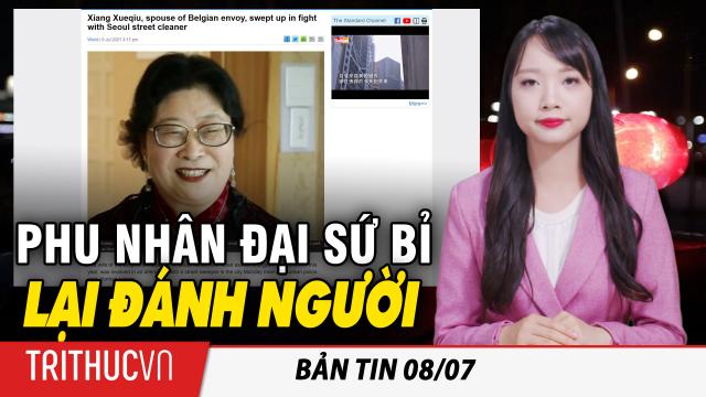 Bản tin 8/7: Phu nhân gốc Hoa của đại sứ Bỉ tại Hàn Quốc "sút hộp cơm", "tát" nhân viên quét rác