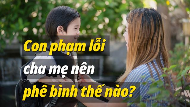 Khi con phạm lỗi, cha mẹ nên phê bình như thế nào?