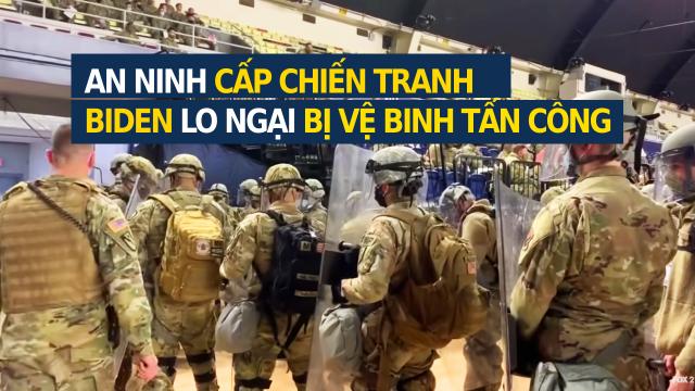 WASHINGTON D.C: AN NINH CẤP CHIẾN TRANH, NHÓM BIDEN LO NGẠI BỊ VỆ BINH TẤN CÔNG