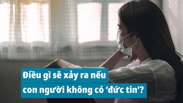 Blog: Điều gì sẽ xảy ra nếu con người không có “đức tin”?