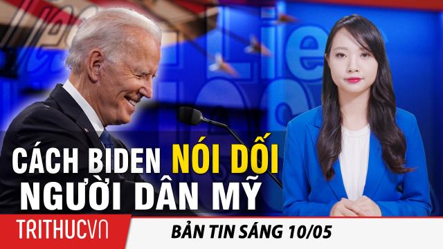 Tin sáng 10/5: Dân biểu McCarthy giải thích cách Joe Biden nói dối người dân Mỹ về chính sách thuế