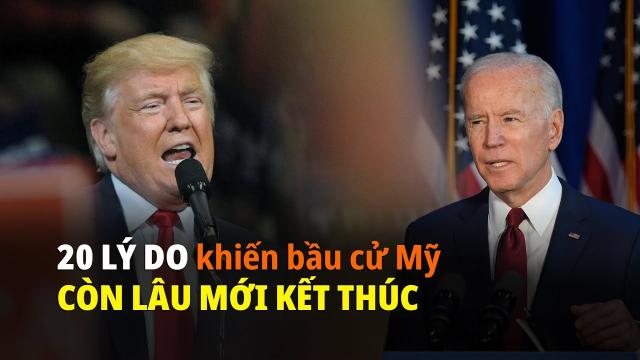 20 lý do khiến bầu cử Tổng thống Mỹ năm 2020 còn lâu mới kết thúc