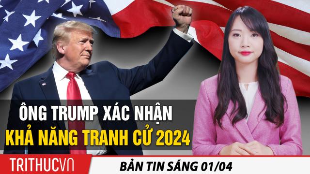 Tin sáng 1/4: Ô.Trump xác nhận khả năng tranh cử 2024; Gói chi tiêu 2 nghìn tỷ Biden gồm những gì?