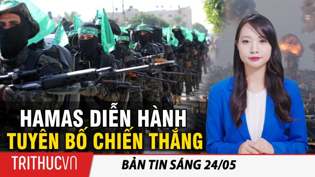 Tin sáng 24/5: Hamas tổ chức diễn hành quân sự tuyên bố chiến thắng