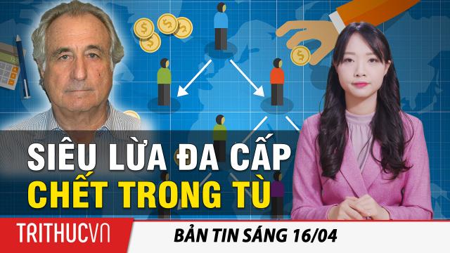 Tin sáng 16/4: Siêu lừa đa cấp Madoff chết trong tù ở tuổi 82; Biden áp lệnh trừng phạt lên Moscow