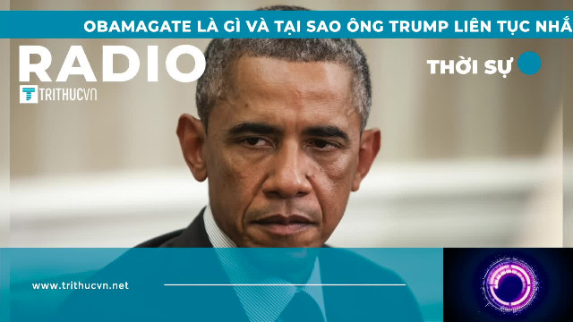 Obamagate là gì và tại sao ông Trump liên tục nhắc đến nó?