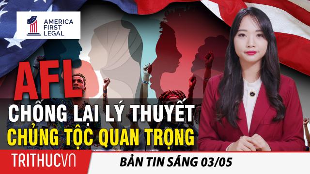 Tin sáng 3/5: America First Legal chuẩn bị vụ kiện chống lại Lý thuyết chủng tộc quan trọng