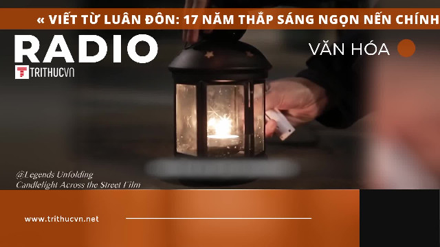 Viết từ Luân Đôn: 17 năm thắp sáng ngọn nến chính nghĩa