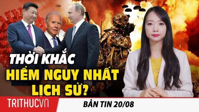 Bản tin 20/8: Thế giới đang ở một thời khắc nguy hiểm nhất, khó lường nhất lịch sử: Cựu sĩ quan CIA