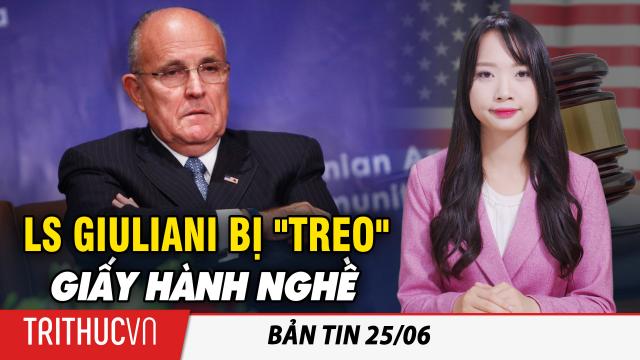 Bản tin 25/6: Luật sư Rudy Giuliani bị tòa án New York đình chỉ giấy phép hành nghề | Trí thức VN