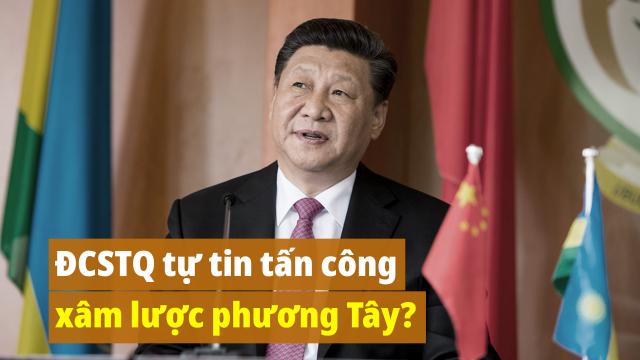 ĐCSTQ đang tràn đầy tự tin sẽ tấn công xâm lược phương Tây?