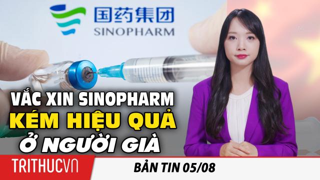 Bản tin 5/8: Vắc xin Sinopharm không sinh đủ kháng thể, kém hiệu quả ở người lớn tuổi: Nghiên cứu