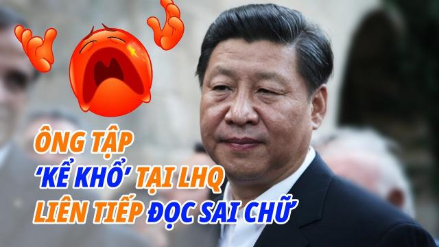 “Kể khổ” tại Liên Hiệp Quốc, ông Tập Cận Bình lại đọc sai chữ