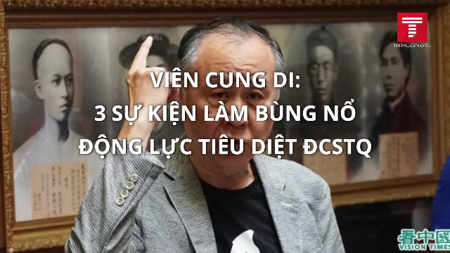 Viên Cung Di- 3 sự kiện làm bùng nổ động lực tiêu diệt ĐCSTQ