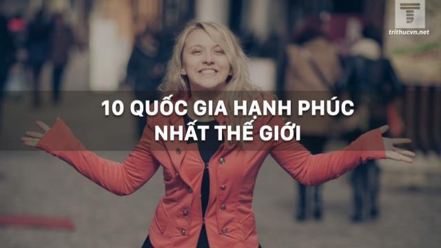 10 quốc gia nào hạnh phúc nhất thế giới