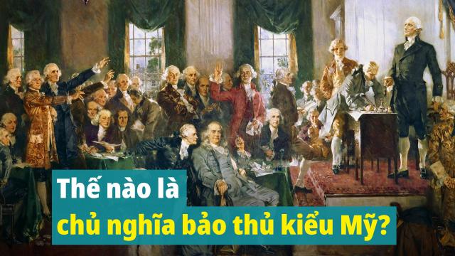 Thế nào là chủ nghĩa bảo thủ kiểu Mỹ?