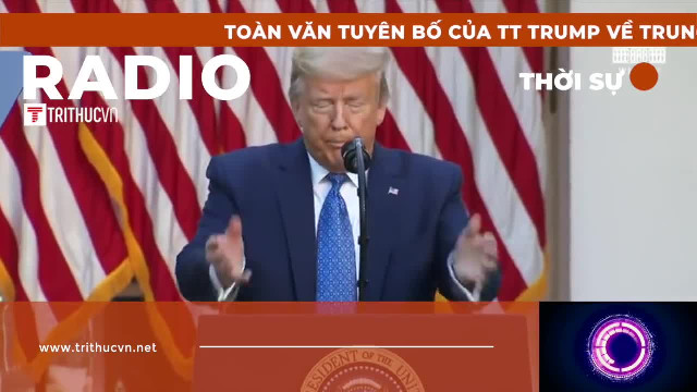 Toàn văn tuyên bố của TT Trump về Trung Quốc, Hồng Kông và WHO