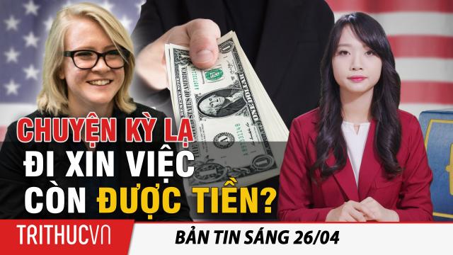 Tin sáng 26/4: Lao động ngồi nhà hưởng trợ cấp; McDonald trả 50$ mỗi cuộc phỏng vấn để hút ứng viên