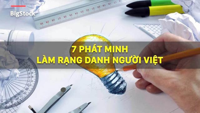 7 phát minh làm rạng danh người Việt