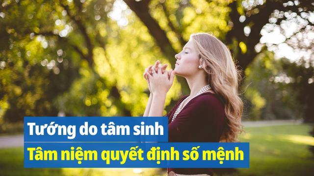 Tướng do tâm sinh, cảnh tùy tâm chuyển: Tâm niệm quyết định số mệnh