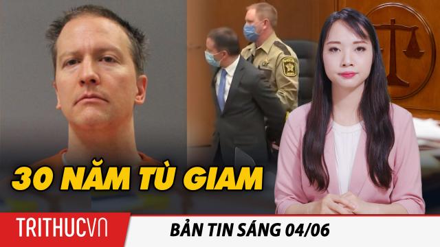 Tin sáng 4/6: Công tố viên yêu cầu mức án 30 năm tù giam cho Derek Chauvin | Trí thức Vn