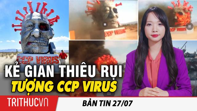 Bản tin 27/7: Tượng virus Vũ Hán hình ông Tập bị kẻ gian đốt phá ở California