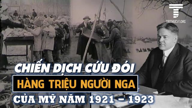 Nhìn lại chiến dịch cứu đói hàng triệu người Nga của Mỹ năm 1921 – 1923