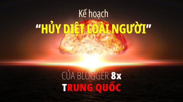 Blogger 8x Trung Quốc công bố kế hoạch “hủy diệt loài người”