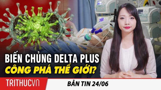 Bản tin 24/6: Virus Vũ Hán tiếp tục 