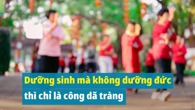 Dưỡng sinh mà không dưỡng đức thì chỉ là công dã tràng