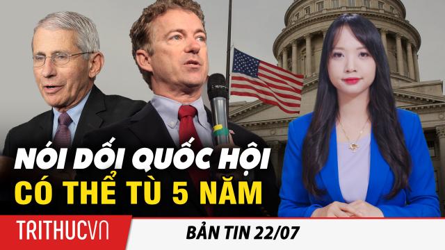 Bản tin 22/7: TNS Rand Paul yêu cầu Bộ Tư Pháp Mỹ điều tra TS Fauci vì nói dối trước Quốc hội