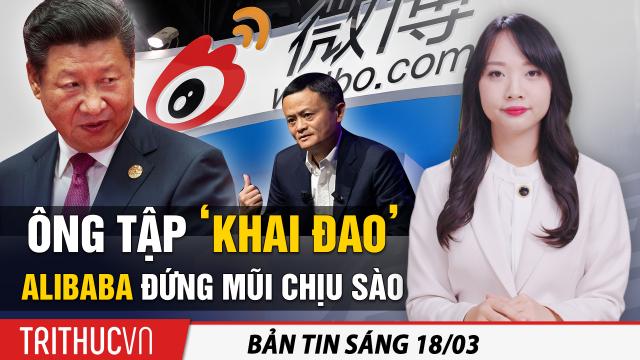 Tin sáng 18/3: Ông Tập ‘khai đao’, Alibaba đứng mũi chịu sào; Joe Biden lập kỷ lục “buôn lậu dân số”