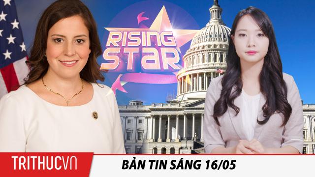 Tin sáng 16/5: Elise Stefanik tuyên bố chống lại các chính sách hủy diệt nước Mỹ của Biden & Pelosi