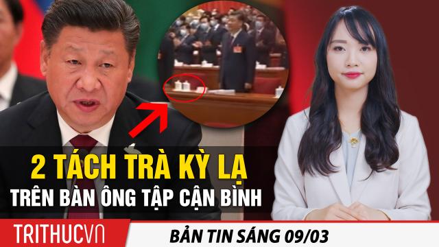 Tin sáng 9/3: Hai tách trà kỳ lạ trên bàn ông Tập; Đảng Dân chủ đang ‘định hình lại nước Mỹ’